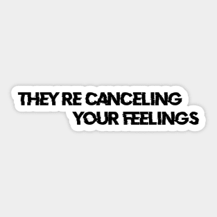 They're Canceling you Feelings Sticker